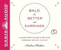 Produktbild: Bald Is Better with Earrings: A Survivor's Guide to Getting Through Breast Cancer