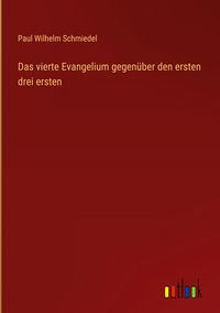 Produktbild: Das vierte Evangelium gegen&uuml;ber den ersten drei ersten