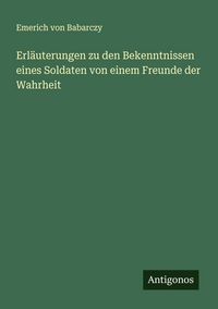 Produktbild: Erl&auml;uterungen zu den Bekenntnissen eines Soldaten von einem Freunde der Wahrheit
