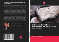 Produktbild: A Guerra Sovi&eacute;tico-Finlandesa de 1939-1940