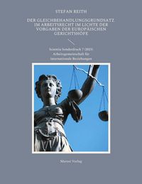 Produktbild: Der Gleichbehandlungsgrundsatz im Arbeitsrecht im Lichte der Vorgaben der Europ&auml;ischen Gerichtsh&ouml;fe
