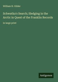 Produktbild: Schwatka's Search; Sledging in the Arctic in Quest of the Franklin Records