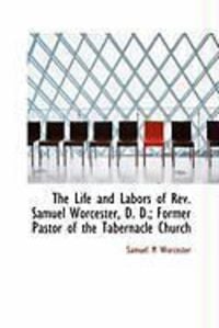 Produktbild: The Life and Labors of REV. Samuel Worcester, D. D.; Former Pastor of the Tabernacle Church