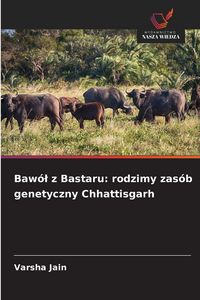 Produktbild: Baw&oacute;&iquest; z Bastaru: rodzimy zas&oacute;b genetyczny Chhattisgarh