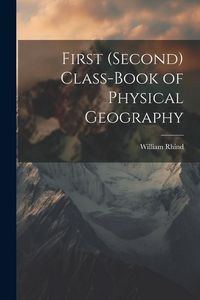 Produktbild: First (Second) Class-Book of Physical Geography