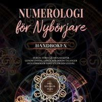 Produktbild: Numerologi f&ouml;r nyb&ouml;rjare - Handboken: Hur du f&ouml;rst&aring;r din karakt&auml;r genom livstal, uppt&auml;cker dolda talanger och f&ouml;rm&aring;gor samt f&ouml;ljer din livsv&auml;g | inkl. sj&auml;lskur-plan