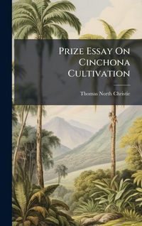 Produktbild: Prize Essay On Cinchona Cultivation