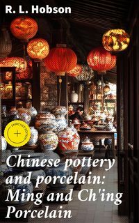 Produktbild: Chinese pottery and porcelain: Ming and Ch'ing Porcelain