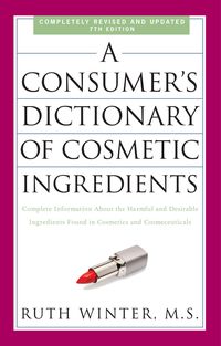 Bild vom Artikel A Consumer's Dictionary of Cosmetic Ingredients: Complete Information about the Harmful and Desirable Ingredients Found in Cosmetics and Cosmeceutical vom Autor Ruth Winter
