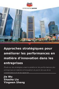 Produktbild: Approches strat&eacute;giques pour am&eacute;liorer les performances en mati&egrave;re d'innovation dans les entreprises