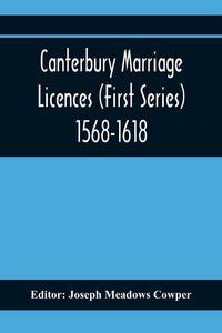 Produktbild: Canterbury Marriage Licences (First Series) 1568-1618