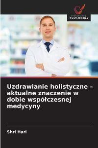 Produktbild: Uzdrawianie holistyczne - aktualne znaczenie w dobie wsp&oacute;&iquest;czesnej medycyny