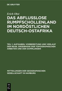 Produktbild: Aufgaben, Vorbereitung und Verlauf der Reise. Ergebnisse der topographischen Arbeiten und der Sammlungen