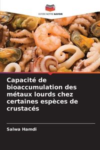 Produktbild: Capacit&eacute; de bioaccumulation des m&eacute;taux lourds chez certaines esp&egrave;ces de crustac&eacute;s