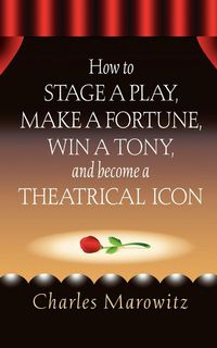 Produktbild: How to Stage a Play, Make a Fortune, Win a Tony and Become a Theatrical Icon