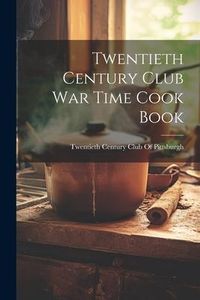 Produktbild: Twentieth Century Club War Time Cook Book