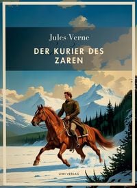 Produktbild: Jules Verne: Der Kurier des Zaren. Vollst&auml;ndige Neuausgabe