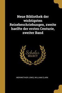 Produktbild: Neue Bibliothek Der Wichtigsten Reisebeschriebungen, Zweite Haelfte Der Ersten Centurie, Zweiter Band