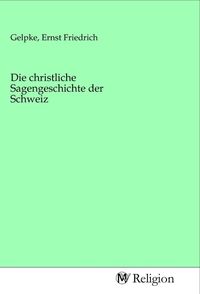 Produktbild: Die christliche Sagengeschichte der Schweiz