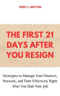 Produktbild: The First 21 Days after You Resign: Strategies to Manage Your Finances, Network, and Time Effectively Right after You Quit Your Job