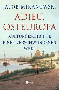 Bild vom Artikel Adieu, Osteuropa vom Autor Jacob Mikanowski