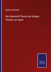 Produktbild: Die Erkenntni&szlig;-Theorie des heiligen Thomas von Aquin