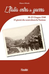 Produktbild: L' Italia entra in Guerra. 10-25 Giugno 1940. 15 giorni che sconvolsero la Nazione