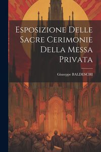Produktbild: Esposizione Delle Sacre Cerimonie Della Messa Privata