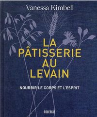 Produktbild: La p&acirc;tisserie au levain : nourrir le corps et l'esprit