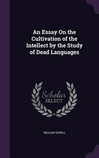 Produktbild: An Essay On the Cultivation of the Intellect by the Study of Dead Languages