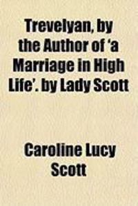 Produktbild: Trevelyan, by the Author of 'a Marriage in High Life'. by Lady Scott