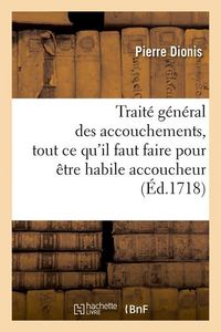 Produktbild: Trait&eacute; G&eacute;n&eacute;ral Des Accouchements, Tout CE Qu'il Faut Faire Pour &Ecirc;tre Habile Accoucheur (&Eacute;d.1718)