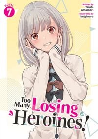 Produktbild: Too Many Losing Heroines! (Light Novel) Vol. 7