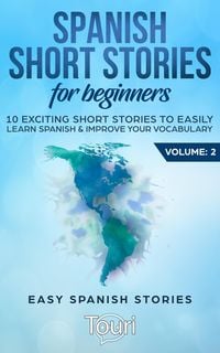 Produktbild: Spanish Short Stories for Beginners:10 Exciting Short Stories to Easily Learn Spanish & Improve Your Vocabulary (Easy Spanish Stories, #2)