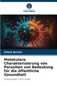 Produktbild: Molekulare Charakterisierung von Parasiten von Bedeutung f&uuml;r die &ouml;ffentliche Gesundheit