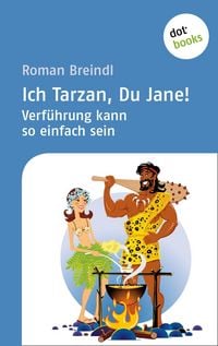 Produktbild: Ich Tarzan, Du Jane! Verf&uuml;hrung kann so einfach sein