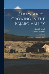 Produktbild: Strawberry-growing in the Pajaro Valley: Oral History Transcript / 1975