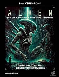 Produktbild: Film Dimensions: Alien - Das Franchise - Eine Saga zwischen Furcht und Faszination
