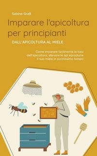 Produktbild: Imparare l'apicoltura per principianti - Dall'apicoltura al miele