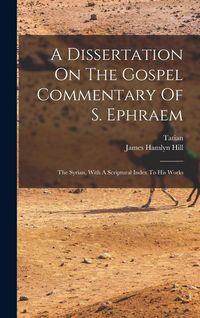 Produktbild: A Dissertation On The Gospel Commentary Of S. Ephraem