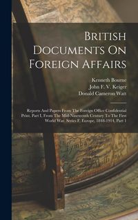Produktbild: British Documents On Foreign Affairs: Reports And Papers From The Foreign Office Confidential Print. Part I, From The Mid-nineteenth Century To The Fi