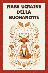 Produktbild: Fiabe ucraine della buonanotte: 18 favole di animali senza tempo su bont&agrave;, coraggio e saggezza, da leggere ad alta voce per bambini dai 4 anni