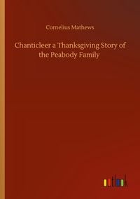 Produktbild: Chanticleer a Thanksgiving Story of the Peabody Family