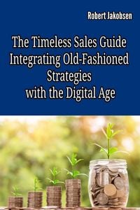 Produktbild: The Timeless Sales Guide: Integrating Old-Fashioned Strategies with the Digital Age