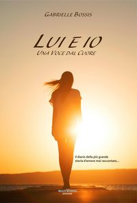 Produktbild: Lui ed io. Una voce dal cuore. Il diario della pi&ugrave; grande storia d'amore mai raccontata