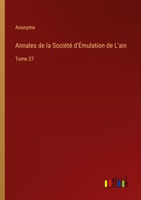 Produktbild: Annales de la Soci&eacute;t&eacute; d'&Eacute;mulation de L'ain