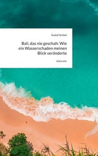 Produktbild: Bali, das nie geschah: Wie ein Wasserschaden meinen Blick ver&auml;nderte. by story.one