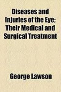 Produktbild: Diseases and Injuries of the Eye; Their Medical and Surgical Treatment