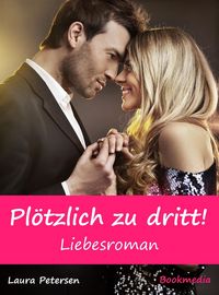 Produktbild: Pl&ouml;tzlich zu dritt! Liebesroman