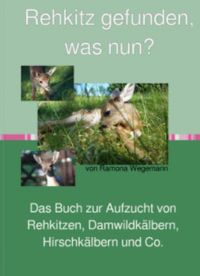 Produktbild: Rehkitz gefunden, was nun? Buch zur Aufzucht von Rehkitz, Damwildkalb, Hirschkalb & Co.